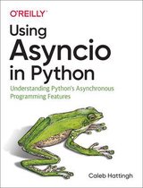 Using Asyncio in Python Understanding Python's Asynchronous Programming Features