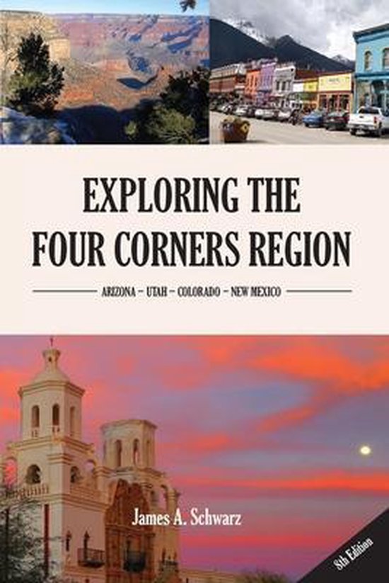 Exploring the Four Corners Region 8th Edition, James Arthur Schwarz
