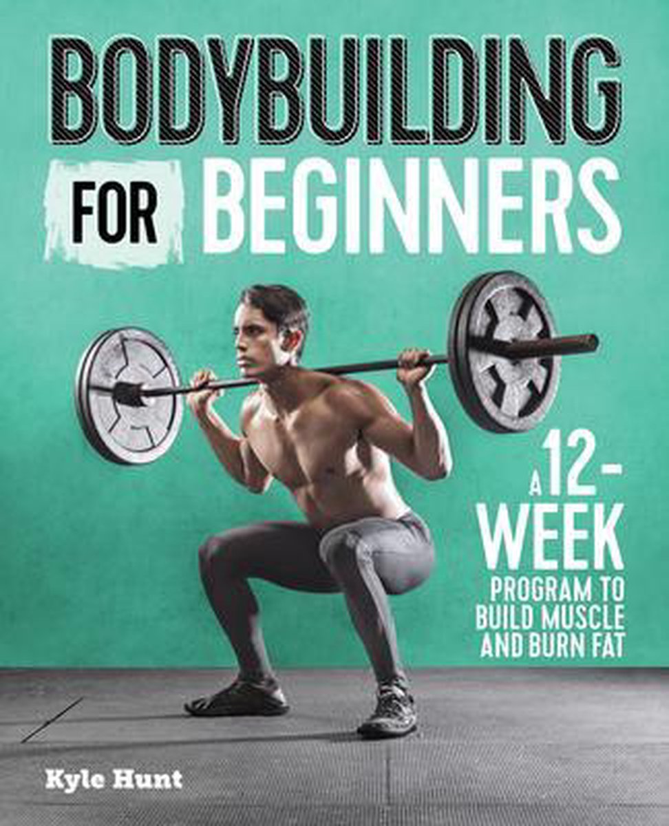 uitzending weduwnaar dreigen Bodybuilding for Beginners, Kyle Hunt | 9781641523615 | Boeken | bol.com