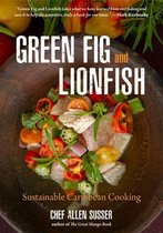 Green Fig and Lionfish: Sustainable Caribbean Cooking (Eco Cookbook, Celebrity Chef, for Fans of My Modern Caribbean Kitchen or Ziggy Marley a