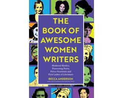 Book of Awesome Women Writers: Medieval Mystics, Pioneering Poets, Fierce Feminists and First Ladies of Literature (Gift for Women Writers, for Reade