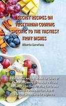 Secret Recipes on Vegetarian Cooking Specific to the Tastiest Fruit Dishes