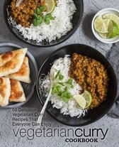Vegetarian Curry Cookbook: 50 Delicious Vegetarian Curry Recipes That Everyone Can Enjoy (2nd Edition)