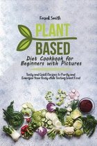 Plant Based Diet Cookbook for Beginners with Pictures