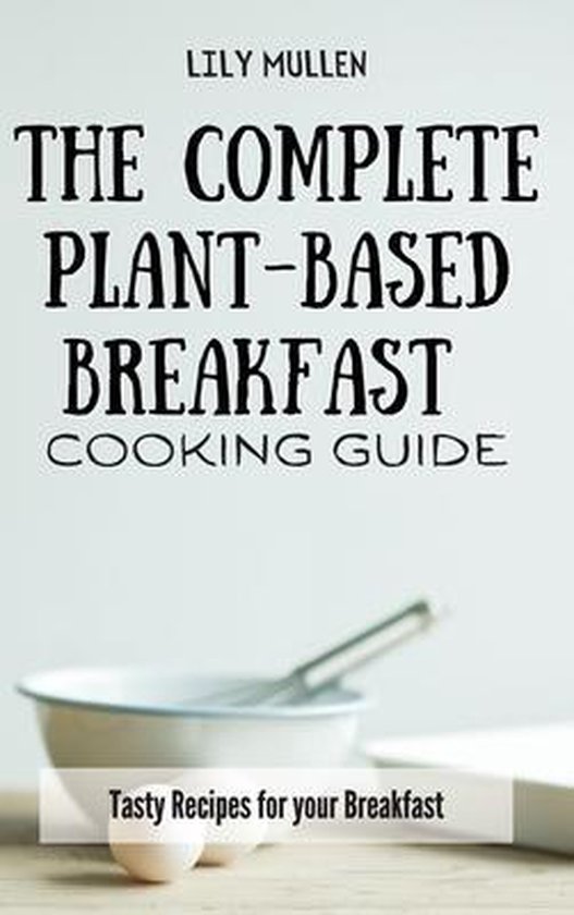 The Complete Plant-Based Breakfast Cooking Guide - cover