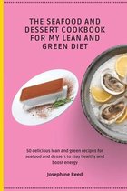 The Seafood and Dessert Cookbook For My Lean and Green Diet