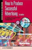 HOW TO PRODUCE SUCCESSFUL ADVERTISING 3RD EDN
