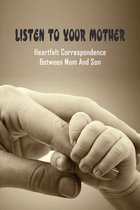 Listen To Your Mother: Heartfelt Correspondence Between Mom & Son