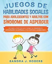 Juegos de habilidades sociales para adolescentes y adultos con síndrome de Asperger. 50 juegos y dinámicas para trabajar en las relaciones, la comunicación, la confianza y otras habilidades sociales clave