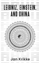 An East Meet West Trilogy - LEIBNIZ, EINSTEIN, AND CHINA