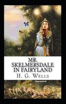 Mr. Skelmersdale in Fairyland Annotated