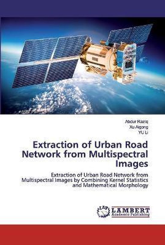 Extraction of Urban Road Network from Multispectral Images, Abdur Raziq ...