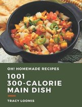 Oh! 1001 Homemade 300-Calorie Main Dish Recipes