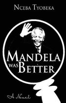 Mandela was Better