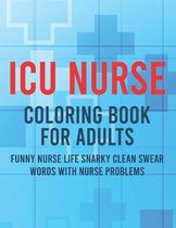 ICU Nurse Coloring Book For Adults Funny Nurse Life Snarky Clean Swear Words With Nurse Problems