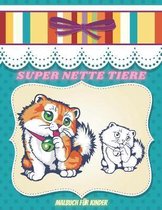 SUPER NETTE TIERE - Malbuch Fur Kinder