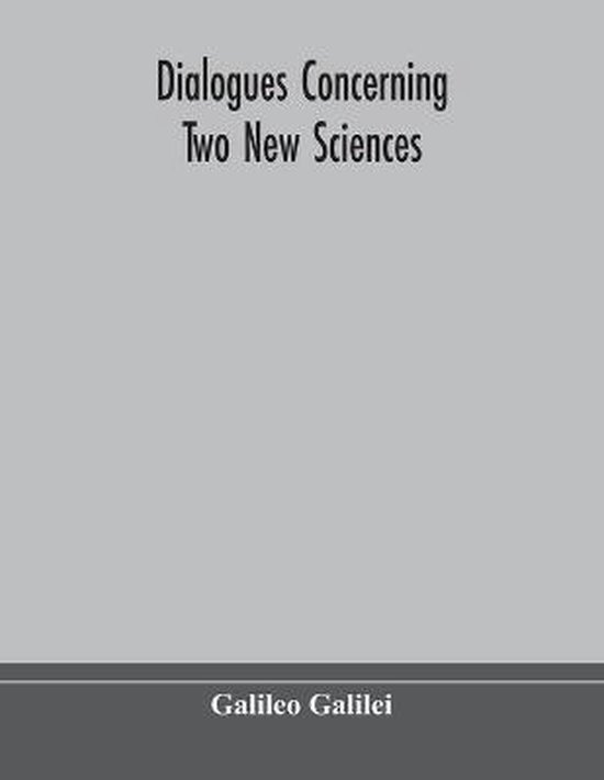 Dialogues Concerning Two New Sciences