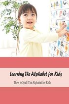 Learning The Alphabet for Kids: How to Spell The Alphabet for Kids