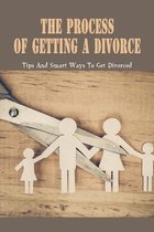 The Process Of Getting A Divorce: Tips And Smart Ways To Get Divorced