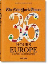 The New York Times 36 Hours. Europe. 3e Edition