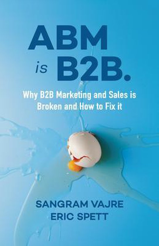 ABM Is B2B.: Why B2B Marketing and Sales Is Broken and How t ... - cover