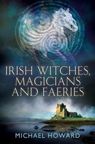 Witchcraft in the British Isles- Irish Witches, Magicians and Faeries