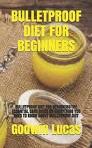 Bulletproof Diet for Beginners: Bulletproof Diet for Beginners