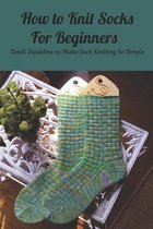 How to Knit Socks For Beginners: Detail Guideline to Make Sock Knitting So Simple