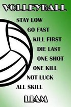 Volleyball Stay Low Go Fast Kill First Die Last One Shot One Kill Not Luck All Skill Liam