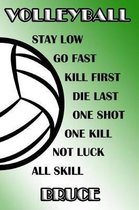 Volleyball Stay Low Go Fast Kill First Die Last One Shot One Kill Not Luck All Skill Bruce