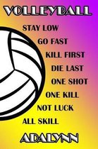 Volleyball Stay Low Go Fast Kill First Die Last One Shot One Kill Not Luck All Skill Adalynn