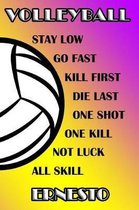 Volleyball Stay Low Go Fast Kill First Die Last One Shot One Kill Not Luck All Skill Ernesto