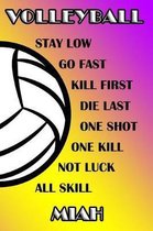 Volleyball Stay Low Go Fast Kill First Die Last One Shot One Kill Not Luck All Skill Miah