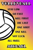Volleyball Stay Low Go Fast Kill First Die Last One Shot One Kill Not Luck All Skill Michael