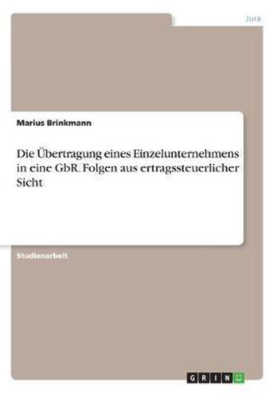 Die Übertragung eines Einzelunternehmens in eine GbR. Folge ... - cover