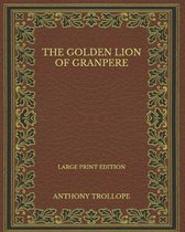 The Golden Lion of Granpere - Large Print Edition