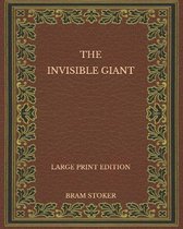 The Invisible Giant - Large Print Edition