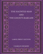 The Haunted Man and the Ghost's Bargain - Large Print Edition