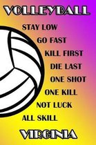Volleyball Stay Low Go Fast Kill First Die Last One Shot One Kill Not Luck All Skill Virginia
