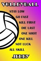 Volleyball Stay Low Go Fast Kill First Die Last One Shot One Kill Not Luck All Skill Jerry