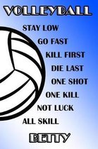 Volleyball Stay Low Go Fast Kill First Die Last One Shot One Kill Not Luck All Skill Betty