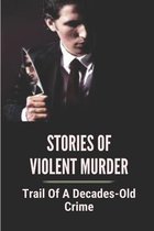 Stories Of Violent Murder: Trail Of A Decades-Old Crime