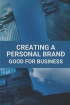 Creating A Personal Brand: Good For Business