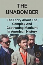 The Unabomber: The Story About The Complex And Captivating Manhunt In American History