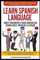 The Five Pillars of Spanish Language-The Foundations to Learn for Life!- Lear Spanish Language MOST FREQUENTLY USED IRREGULAR VERBS PAST, PRESENT & FUTURE