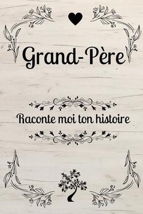 Grand-Pere Raconte Moi Ton Histoire: GRAND PERE DIS MOI TOUT: Ta vie, tes  souvenirs,... | bol.com