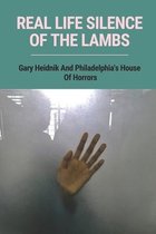 Real Life Silence Of The Lambs: Gary Heidnik And Philadelphia's House Of Horrors