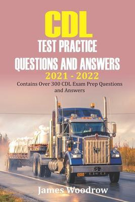 CDL test Practice Questions and Answers 2021 2022, James Woodrow