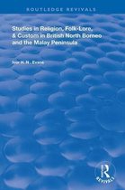 Routledge Revivals- Studies in Religion, Folk-Lore, and Custom in British North Borneo and the Malay Peninsula