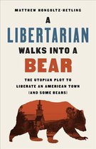 A Libertarian Walks Into a Bear The Utopian Plot to Liberate an American Town And Some Bears